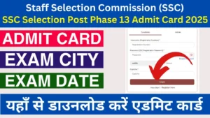 SSC Selection Post Phase 13 Admit Card 2025 Link, Exam City, Exam Date