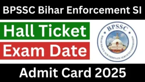 BPSSC Bihar Police Enforcement SI Admit Card 2025 Link, Exam Date, Hall Ticket Download