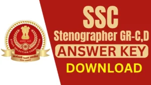 SSC Stenographer Grade C, D Answer Key 2025 OUT, Download Link