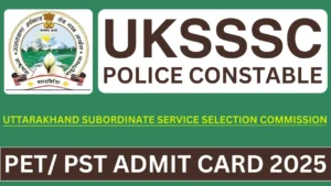 UKSSSC Uttarakhand Police Constable Admit Card 2025 OUT for PET/PST