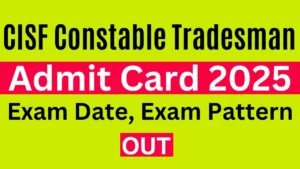 CISF Constable Tradesman PET/PST Admit Card 2025 Out, Exam Date, Hall Ticket Download