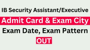 IB Security Assistant/Executive Admit Card 2025 Link, Exam Date, Hall Ticket Download