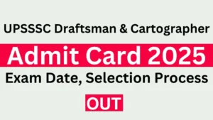 UPSSSC Draftsman & Cartographer Admit Card 2025 Link, Exam Date, Hall Ticket Download