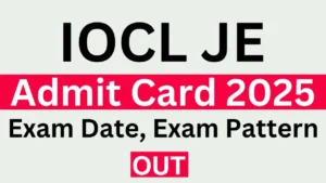 IOCL JE Admit Card 2025 Link, Exam Date, Hall Ticket Download