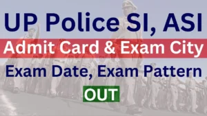 UP Police SI ASI Admit Card 2025 Link, Exam City, Exam Date, Hall Ticket Download